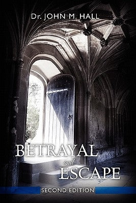 Betrayal and Escape: Second Edition by Hall, John Mark