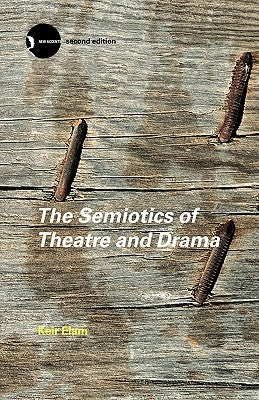 The Semiotics of Theatre and Drama by Elam, Keir