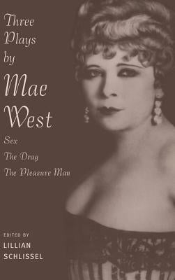 Three Plays by Mae West: Sex, the Drag and Pleasure Man by Schlissel, Lillian