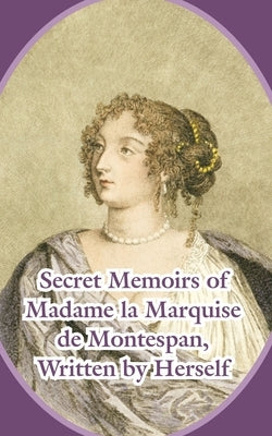Secret Memoirs of Madame la Marquise de Montespan by Madame La Marquise de Montespan