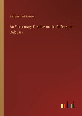An Elementary Treatise on the Differential Calculus by Williamson, Benjamin