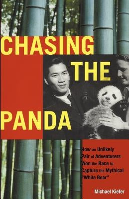 Chasing the Panda: How an unlikely pair of adventurers won the race to capture the mythical "white bear" by Kiefer, Michael