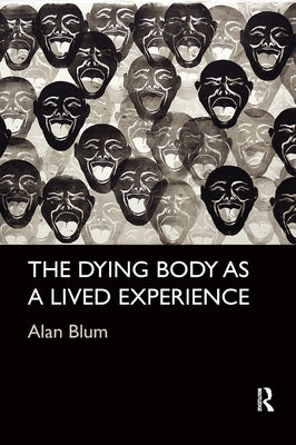 The Dying Body as a Lived Experience by Blum, Alan