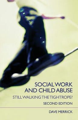 Social Work and Child Abuse: Still Walking the Tightrope? by Merrick, Dave