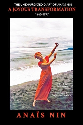 A Joyous Transformation: The Unexpurgated Diary of Anaïs Nin, 1966-1977 by Herron, Paul