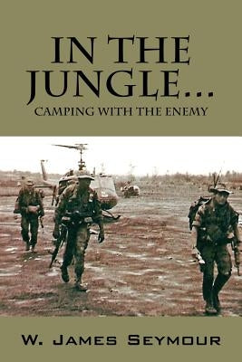 In the Jungle... Camping with the Enemy by Seymour, W. James
