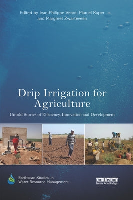 Drip Irrigation for Agriculture: Untold Stories of Efficiency, Innovation and Development by Venot, Jean-Philippe