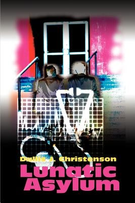 Lunatic Asylum by Christenson, Dallis J.