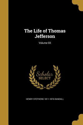 The Life of Thomas Jefferson; Volume 03 by Randall, Henry Stephens 1811-1876