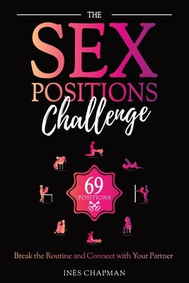 The Sex Positions Challenge: Break the Routine and Connect with Your Partner by Chapman, InÃ¨s