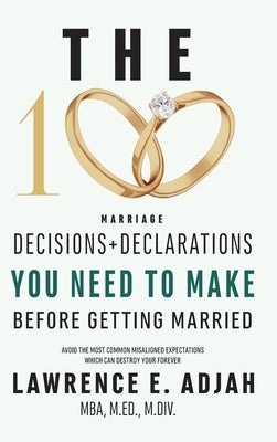 The 100 Marriage Decisions and Declarations You Need to Make Before Getting Married by Adjah, Lawrence E.