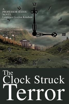 The Clock Struck Terror: A Professor Bates Novel by Knudsen, Lawrence Gordon