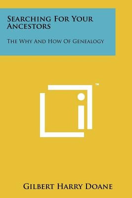 Searching For Your Ancestors: The Why And How Of Genealogy by Doane, Gilbert Harry