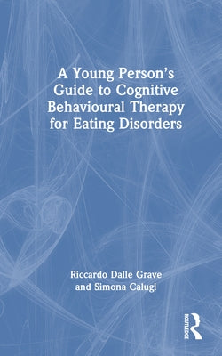 A Young Person's Guide to Cognitive Behavioural Therapy for Eating Disorders by Dalle Grave, Riccardo