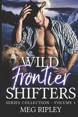 Wild Frontier Shifters Series Collection - Volume 1: Books 1-4 by Ripley, Meg