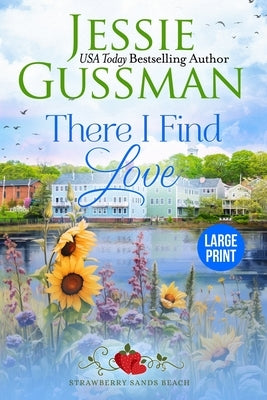 There I Find Love (Strawberry Sands Beach Romance Book 3) (Strawberry Sands Beach Sweet Romance) Large Print Edition by Gussman, Jessie