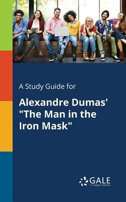 A Study Guide for Alexandre Dumas' "The Man in the Iron Mask" by Gale, Cengage Learning