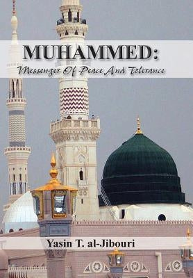 Muhammed: Messenger of Peace and Tolerance by Al-Jibouri, Yasin T.