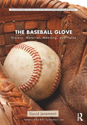 The Baseball Glove: History, Material, Meaning, and Value by Jenemann, David