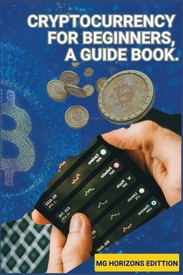 Cryptocurrency for Beginners, A Guidebook. by Edition, Mg Horizons
