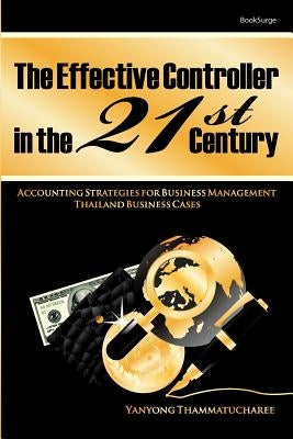 The Effective Controller in the 21st Century: Accounting Strategies for Business Management by Thammatucharee, Yanyong