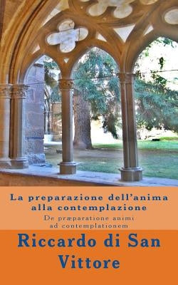 La preparazione dell'anima alla contemplazione: De præparatione animi ad contemplationem by Di San Vittore, Riccardo