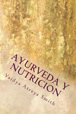 Ayurveda y Nutricion: Nutricional constitucional by Smith, Vaidya Atreya