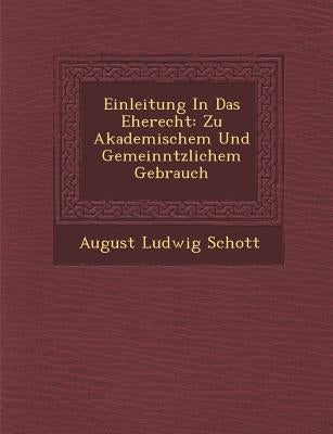 Einleitung In Das Eherecht: Zu Akademischem Und Gemeinn�tzlichem Gebrauch by Schott, August Ludwig