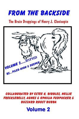 From the Backside - Volume 2: The Brain Droppings of Henry J. Clevicepin by Clevicepin, Henry J.