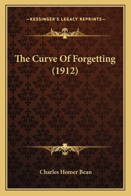 The Curve Of Forgetting (1912) by Bean, Charles Homer