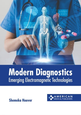 Modern Diagnostics: Emerging Electromagnetic Technologies by Hoover, Shemeka