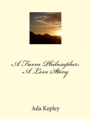 A Farm Philosopher: A Love Story by Kepley, Ada H.
