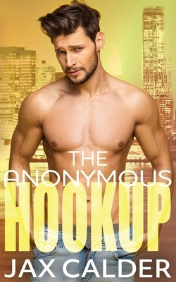 The Anonymous Hookup: A heart-warming m/m novella by Calder, Jax
