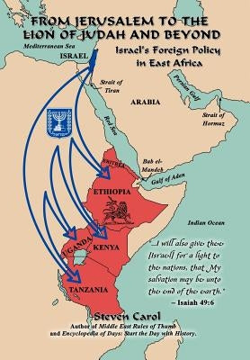From Jerusalem to the Lion of Judah and Beyond: Israel's Foreign Policy in East Africa by Carol, Steven