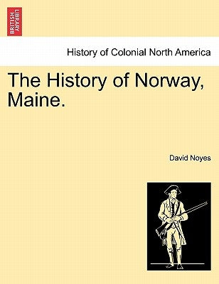 The History of Norway, Maine. by Noyes, David
