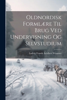 Oldnordisk Formlære Til Brug Ved Undervisning Og Selvstudium by Wimmer, Ludvig Frands Adalbert