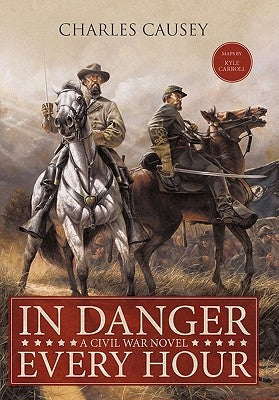In Danger Every Hour: A Civil War Novel by Causey, Charles