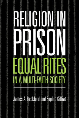 Religion in Prison: 'Equal Rites' in a Multi-Faith Society by Beckford, James A.