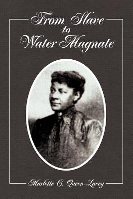 From Slave to Water Magnate by Queen-Lacey, Marlette C.