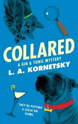 Collared: A Gin & Tonic Mystery by Kornetsky, L. A.