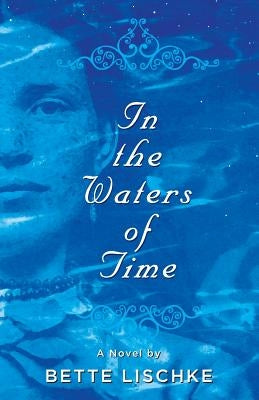 In the Waters of Time by Lischke, Bette