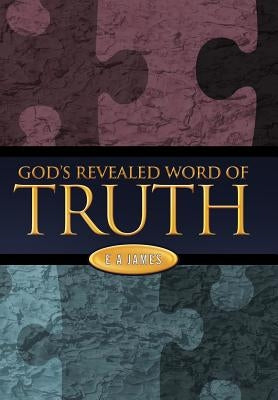 God's Revealed Word of Truth by James, E. a.