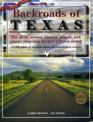 Backroads of Texas: The Sites, Scenes, History, People, and Places Your Map Doesn't Tell You About by Hodge, Larry