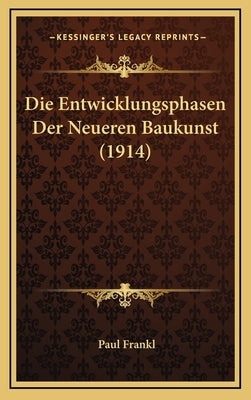 Die Entwicklungsphasen Der Neueren Baukunst (1914) by Frankl, Paul