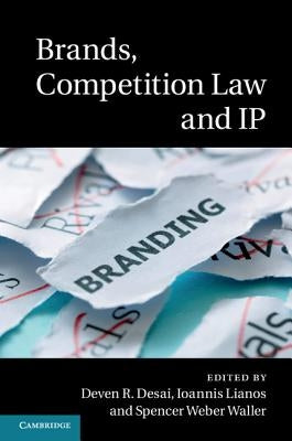 Brands, Competition Law and IP by Desai, Deven R.