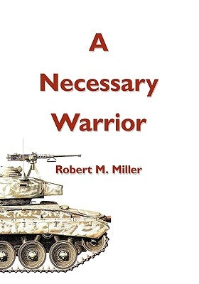 A Necessary Warrior by Miller, Robert M.