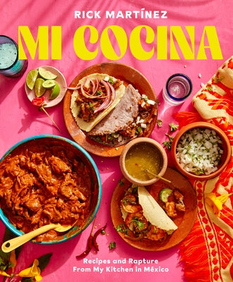 Mi Cocina: Recipes and Rapture from My Kitchen in Mexico: A Cookbook by MartÃ­nez, Rick