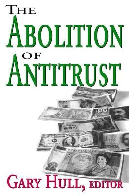 Abolition of Antitrust by Hull, Gary