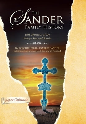 The Sander Family History: With Memories of the Village Selz and Russia by Goldade, Peter