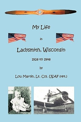 My Life in Ladysmith, Wisconsin 1928 to 1948 by Martin, Lou